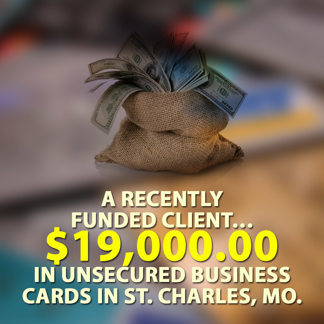 A Recently funded client… $19,000.00 in Unsecured business cards in St. Charles, MO.