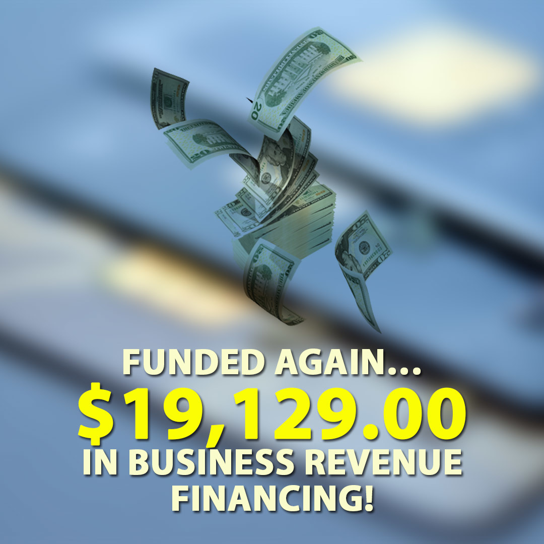 Funded again… $19,129.00 in Business Revenue Financing!