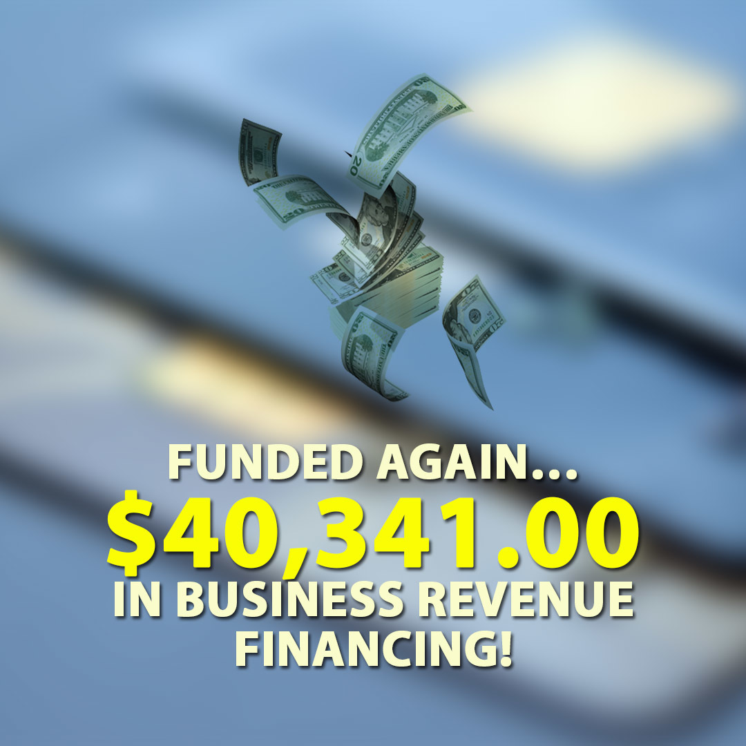 Funded again… $40,341.00 in Business Revenue financing!