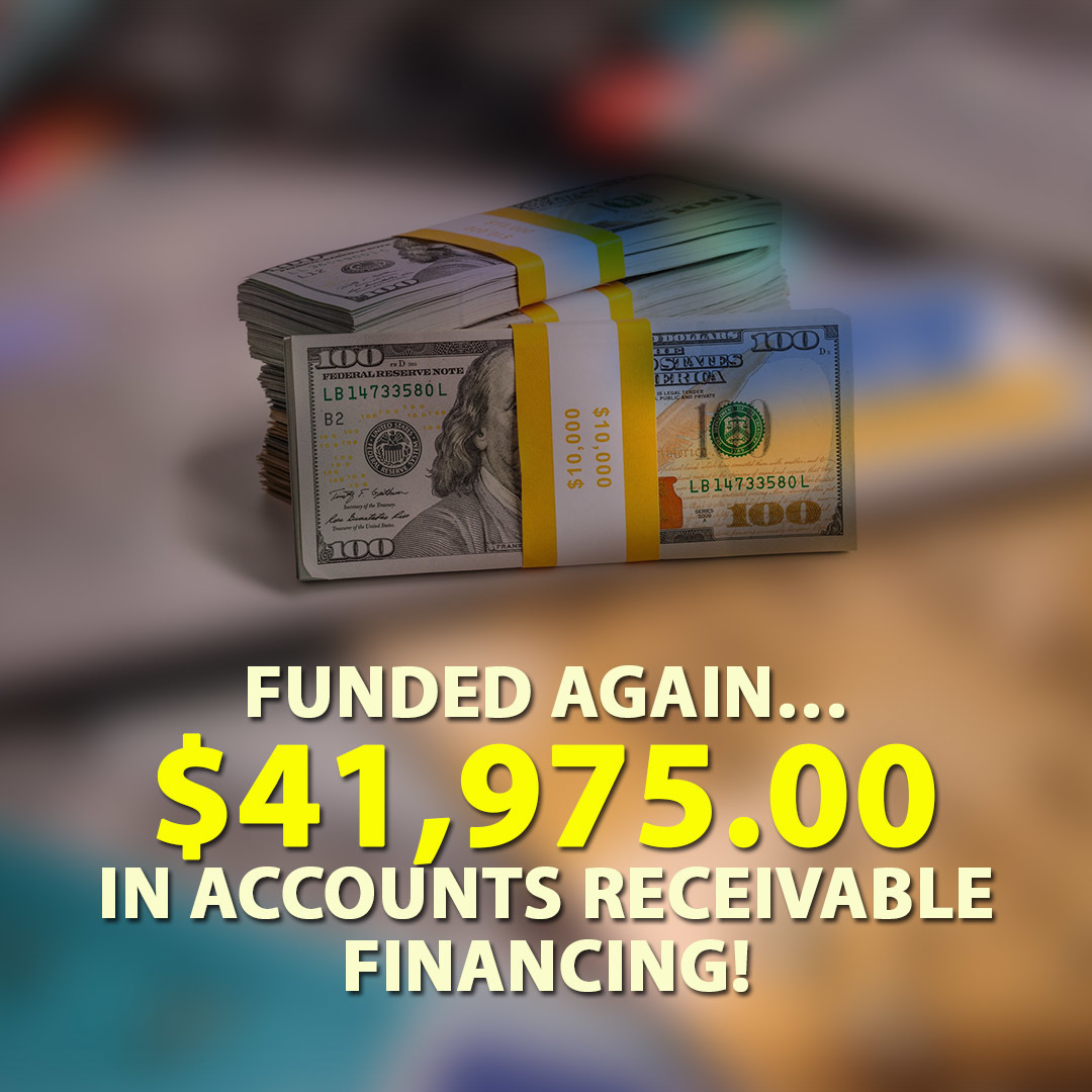 Funded again… $41,975.00 in Accounts Receivable financing!