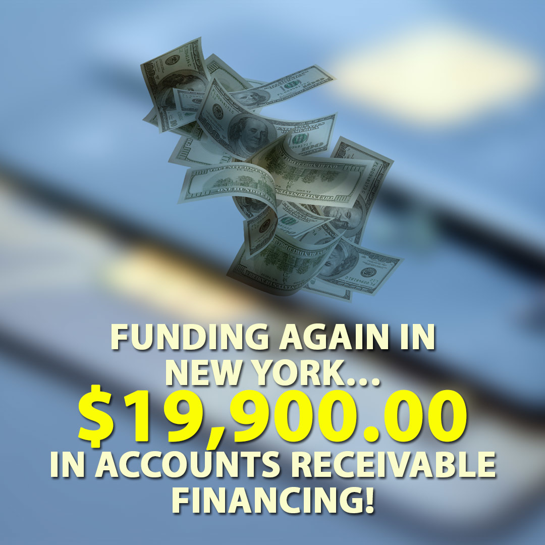 Funding again in New York… $19,900.00 in Accounts Receivable financing!