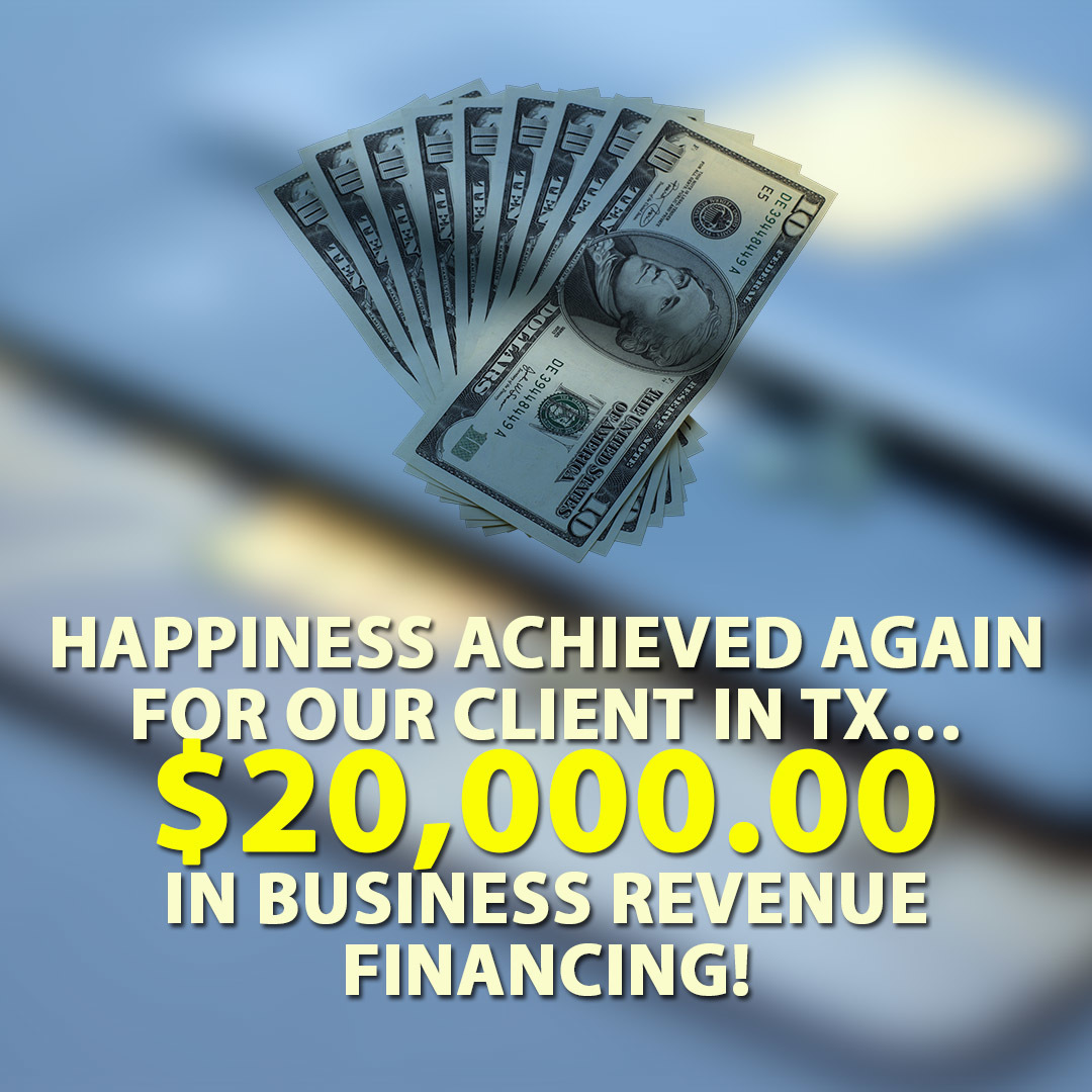 Happiness achieved again for our client in TX… $20,000.00 in Business Revenue Financing!