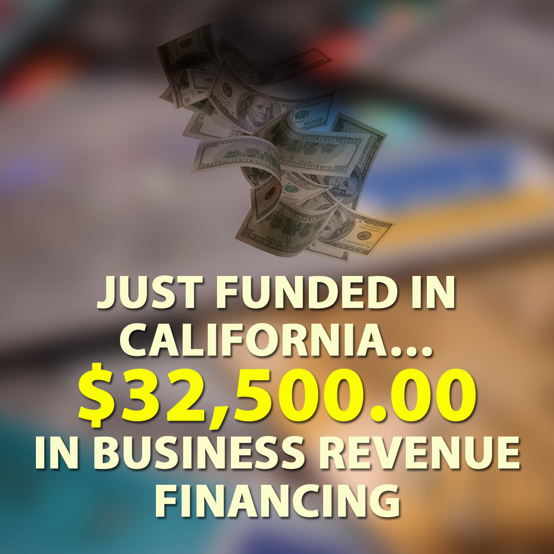 Just funded in California… $32,500.00 in Business Revenue financing.