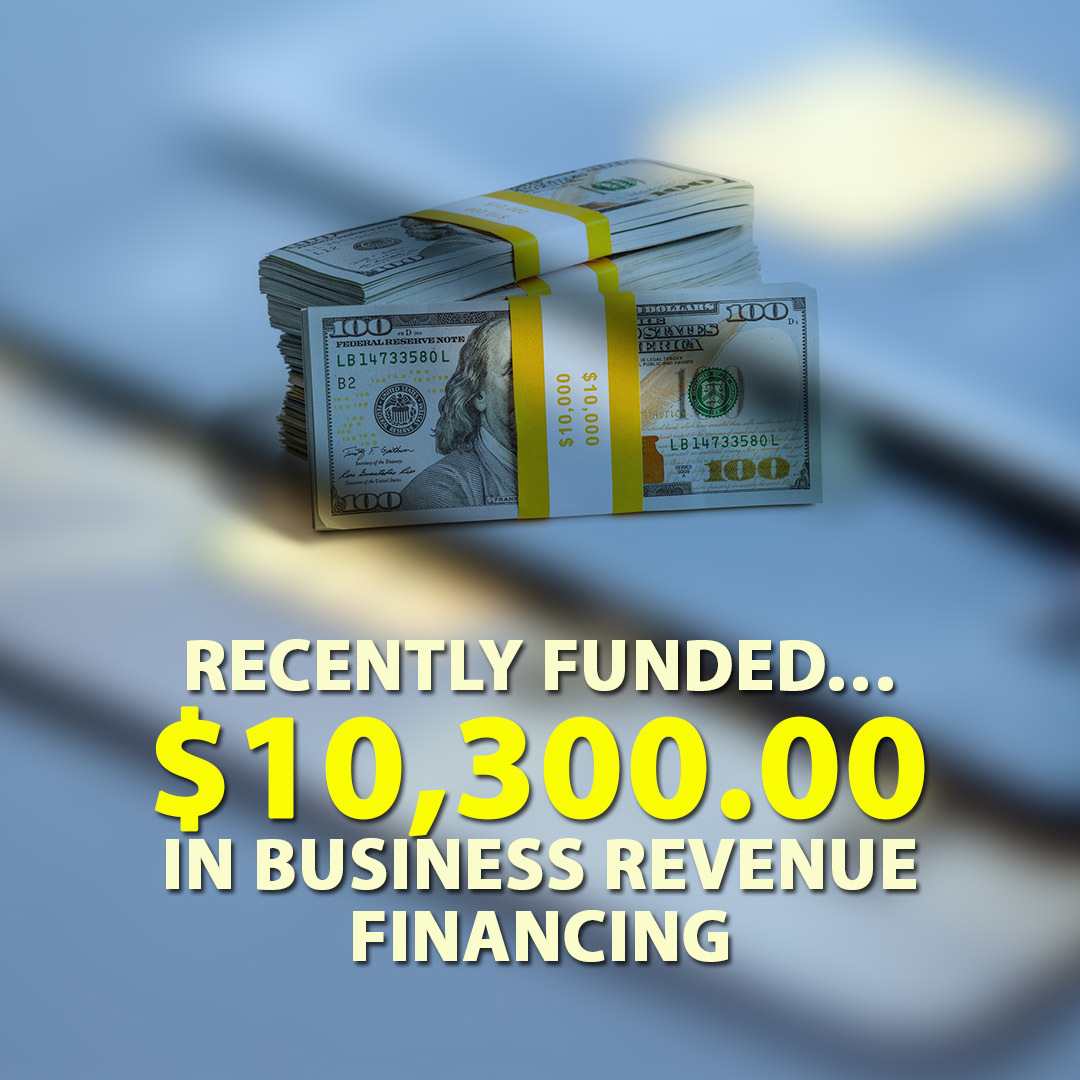 Recently funded… $10,300.00 in Business Revenue financing.