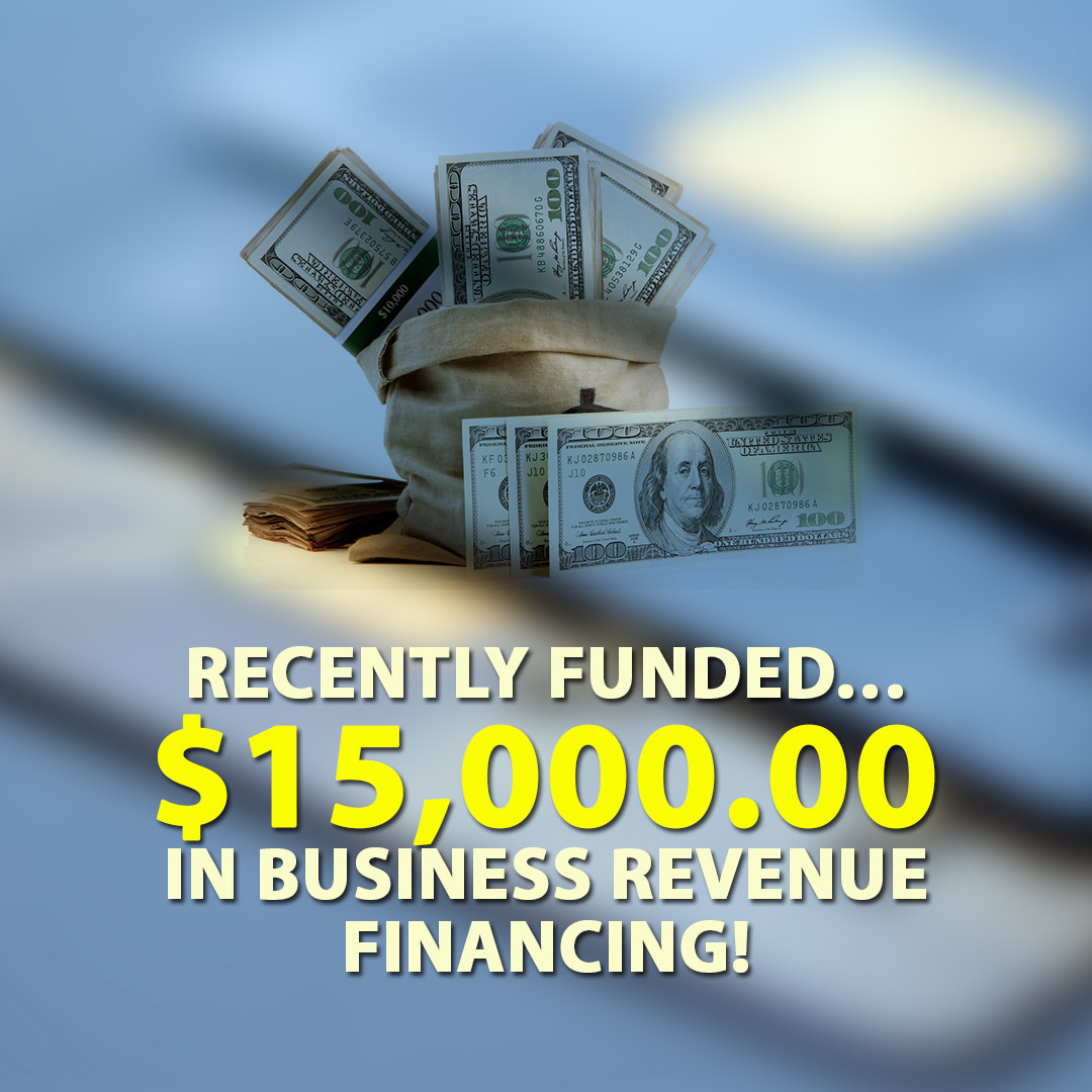 Recently funded… $15,000.00 in Business Revenue financing!