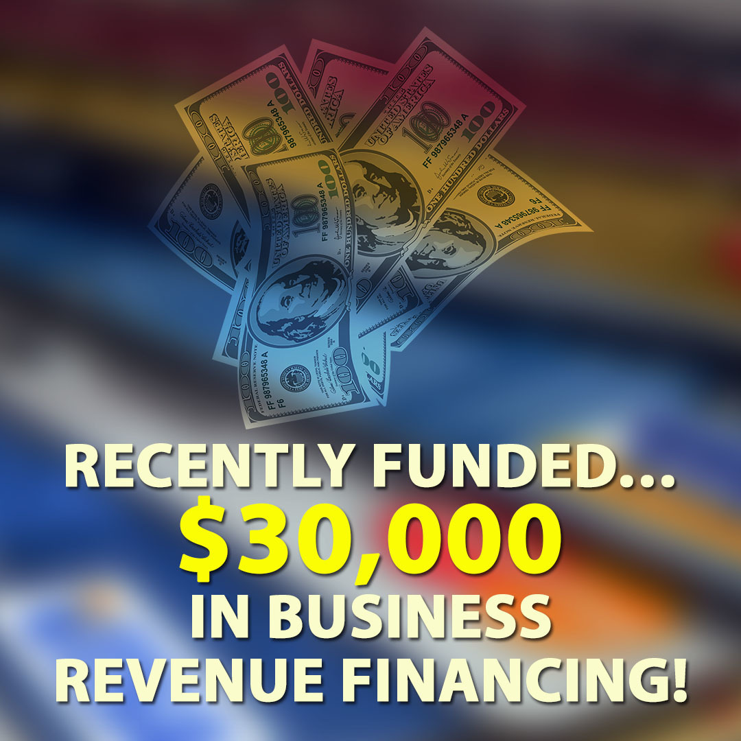Recently funded… $30,000.00 in Business Revenue financing!