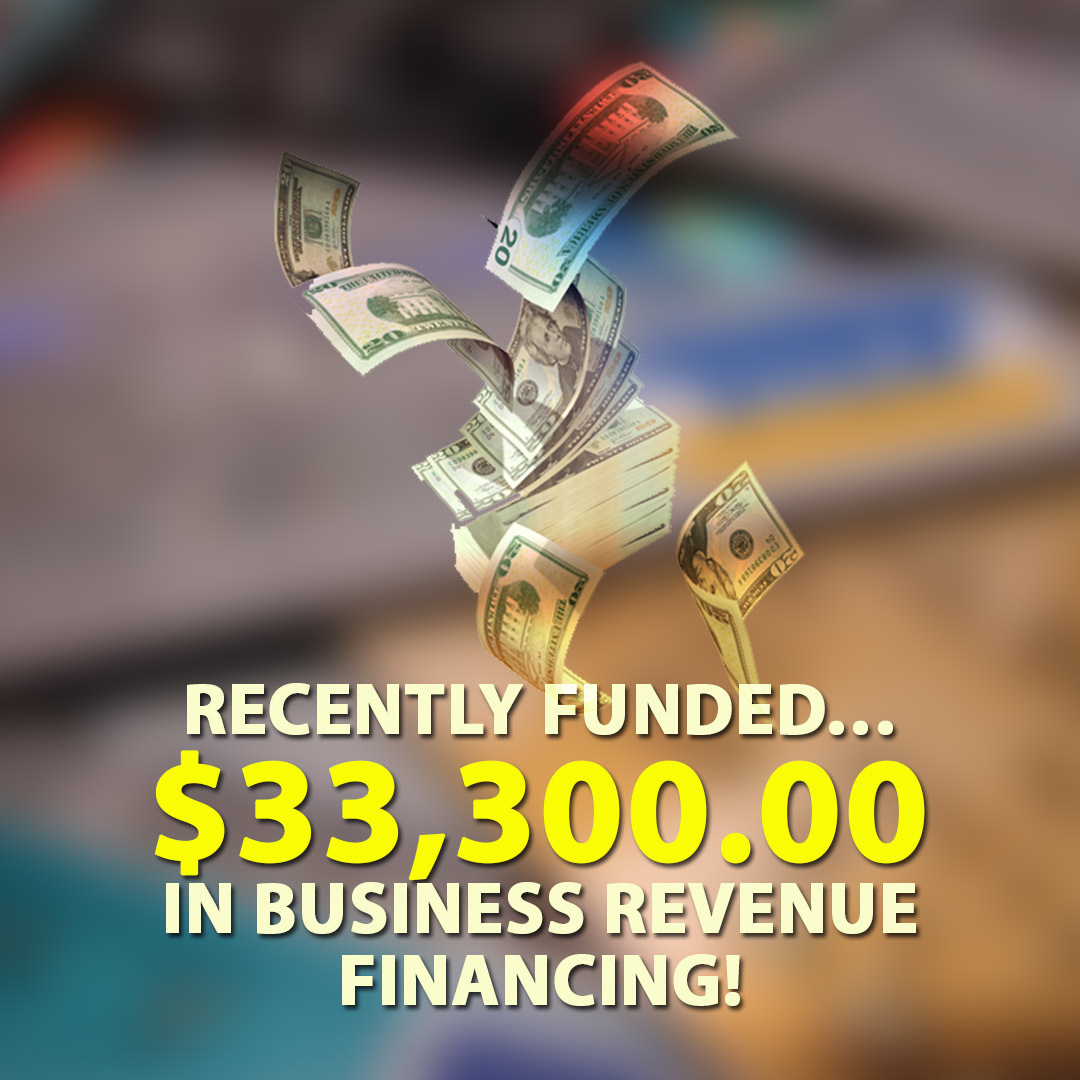 Recently funded… $33,300.00 in Business Revenue Financing!