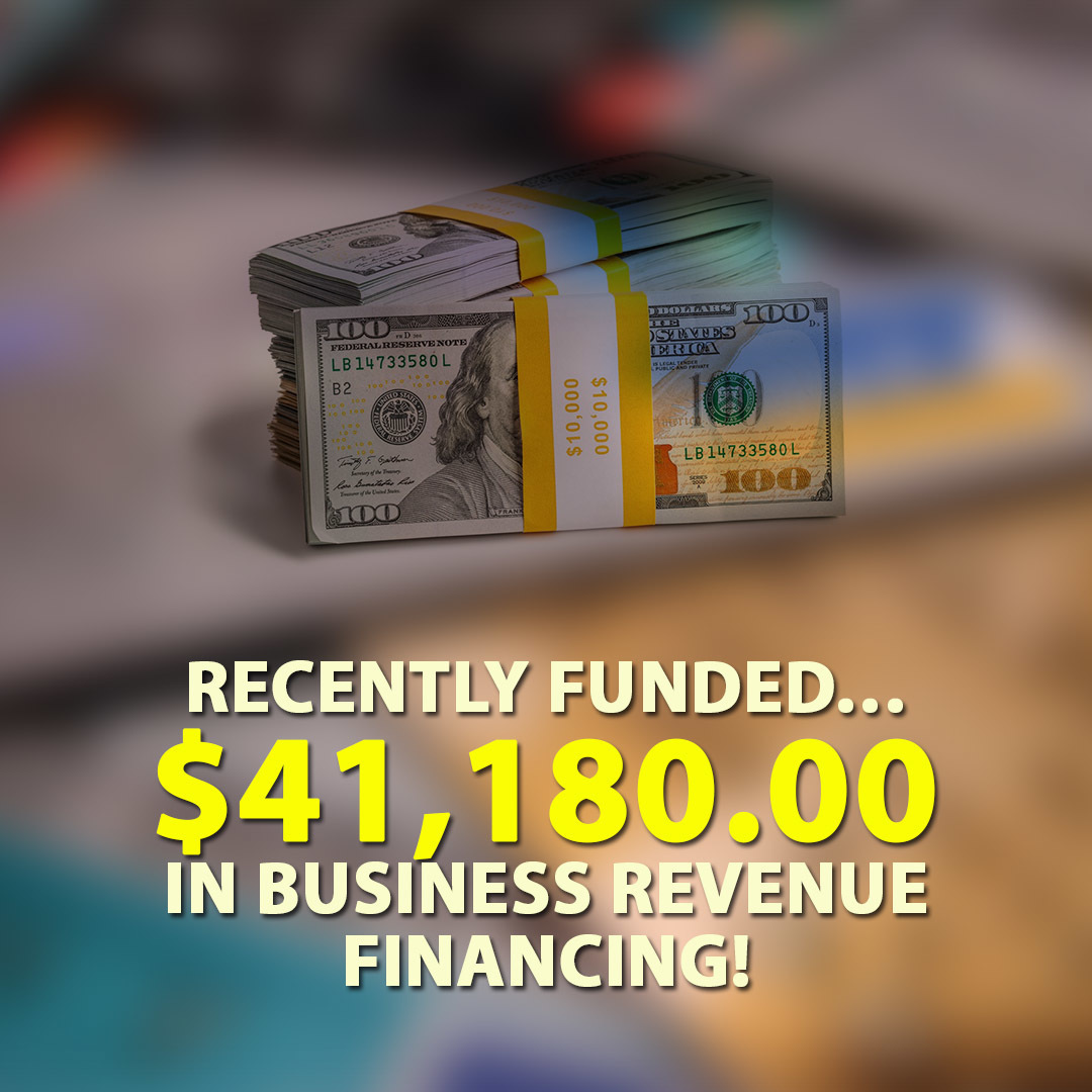 Recently funded… $41,180.00 in Business Revenue financing!