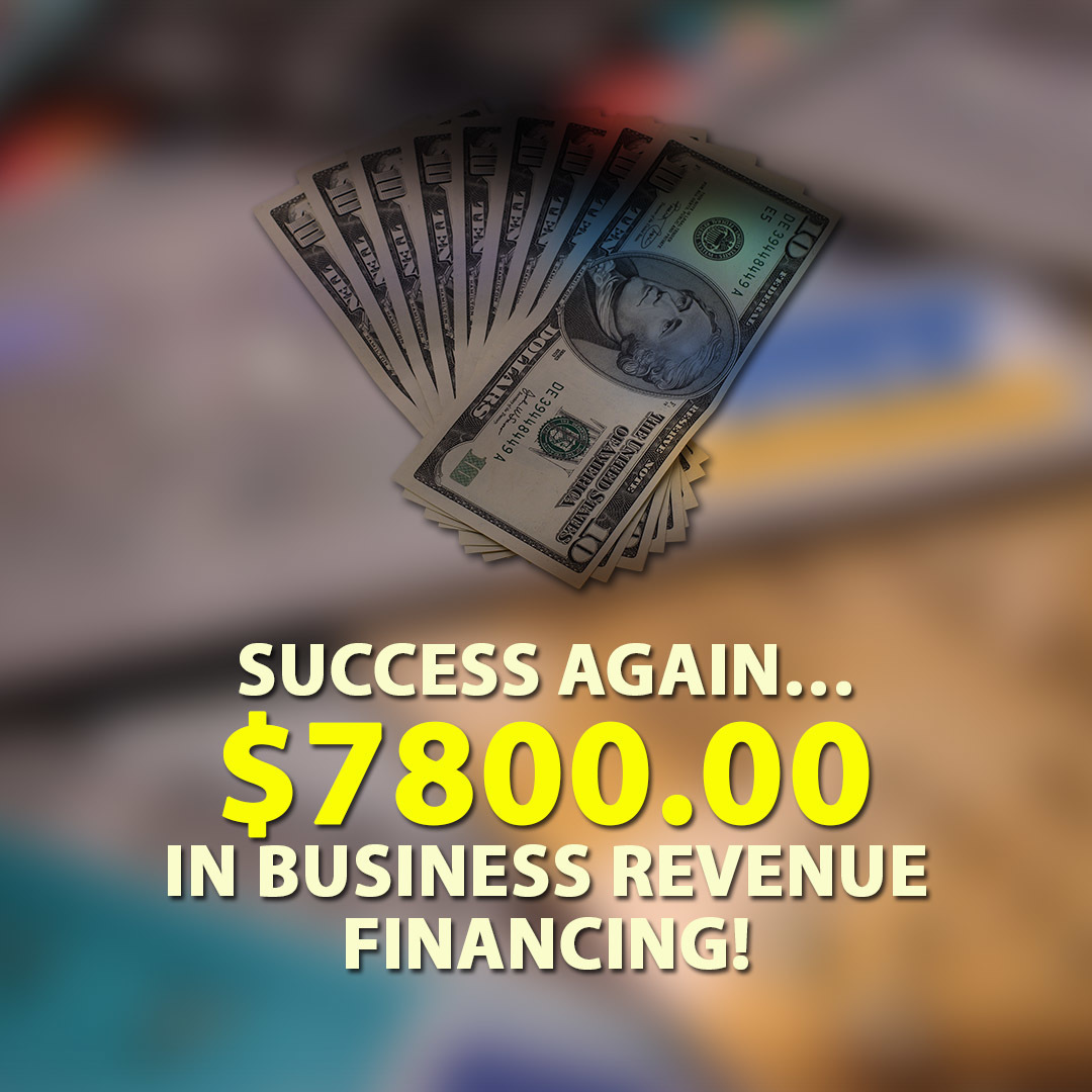 Success again… $7800.00 in Business Revenue financing!