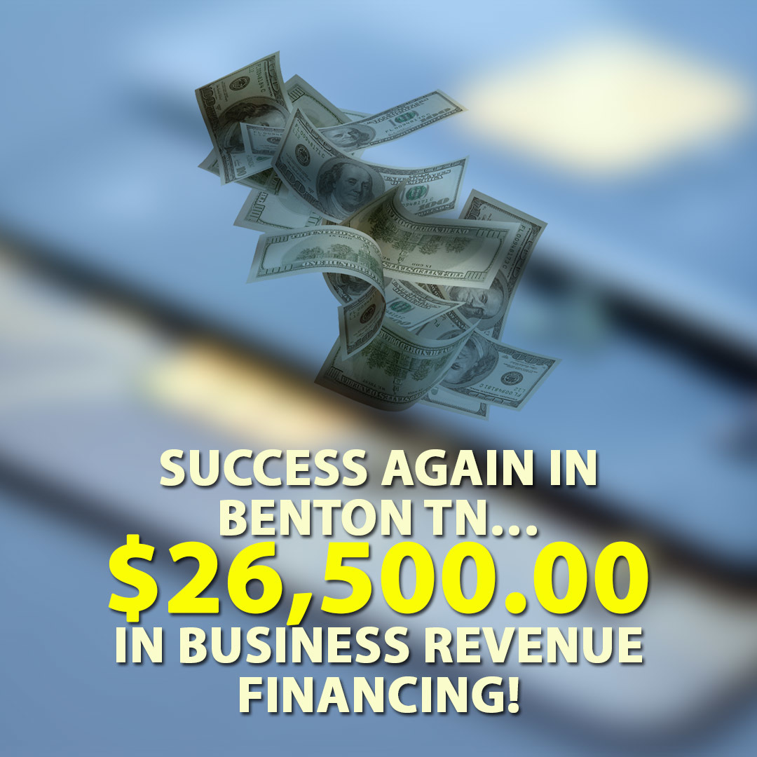 Success again in Benton TN… $26,500.00 in Business Revenue financing!