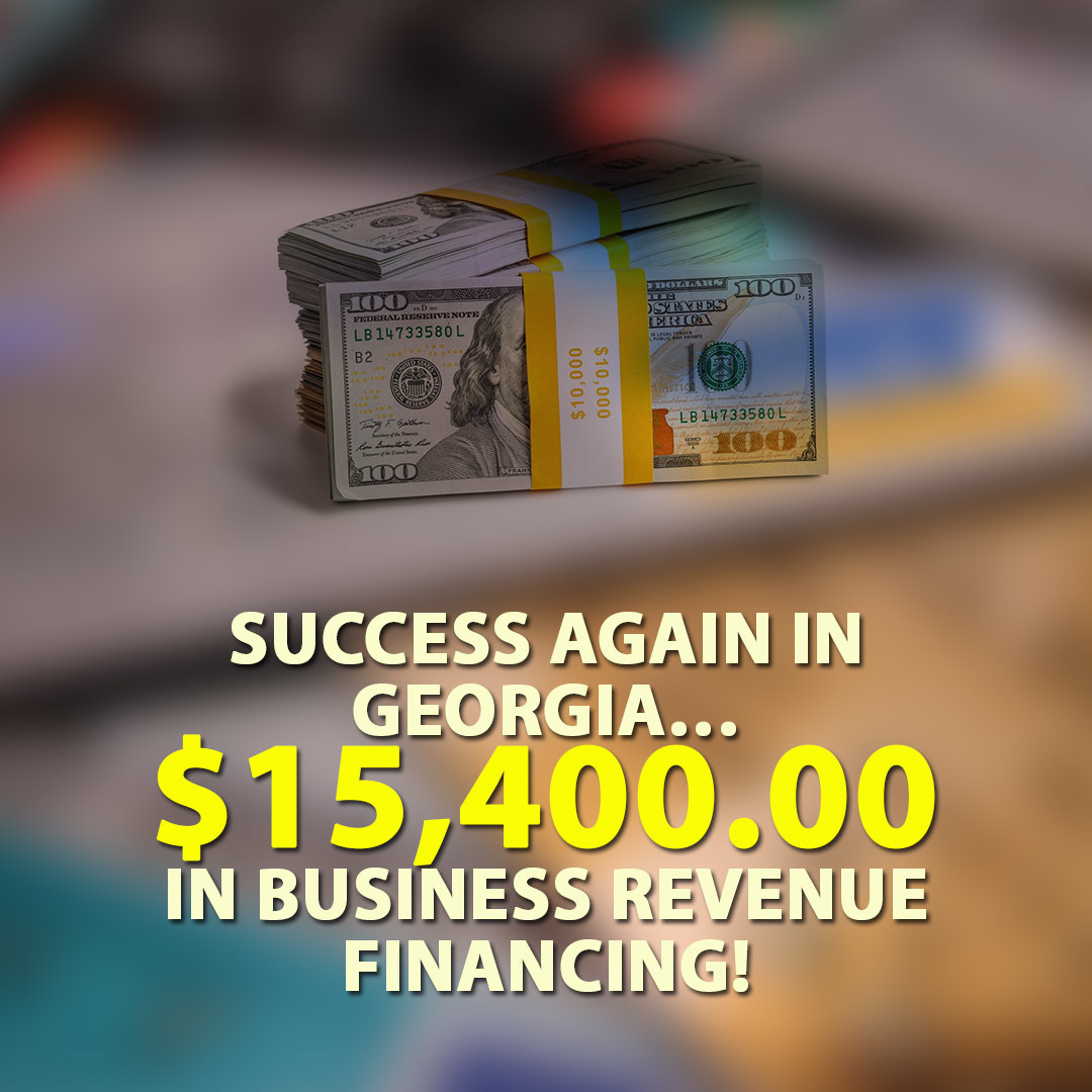 Success again in Georgia… $15,400.00 in Business Revenue Financing!