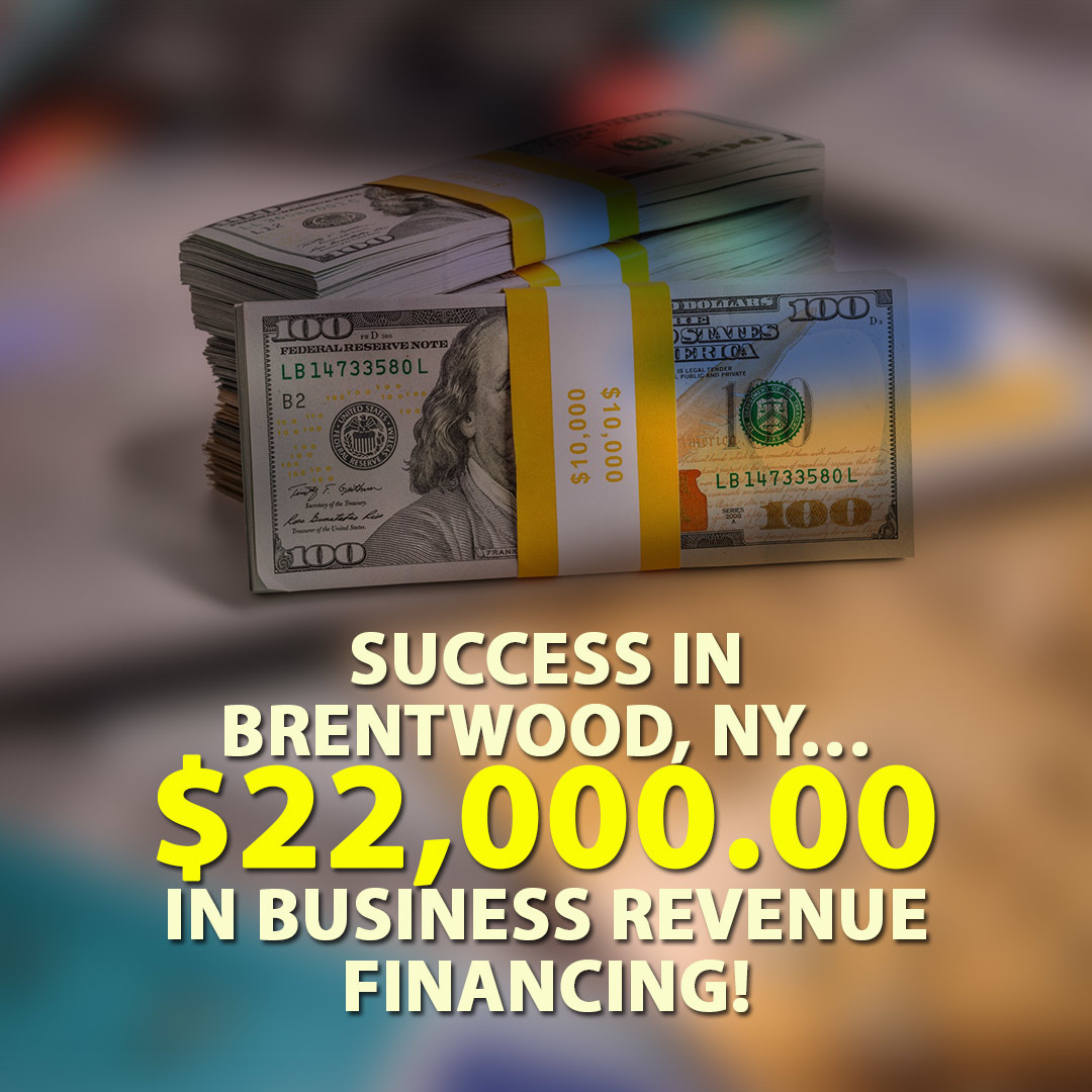 Success in Brentwood, NY… $22,000.00 in Business Revenue financing!