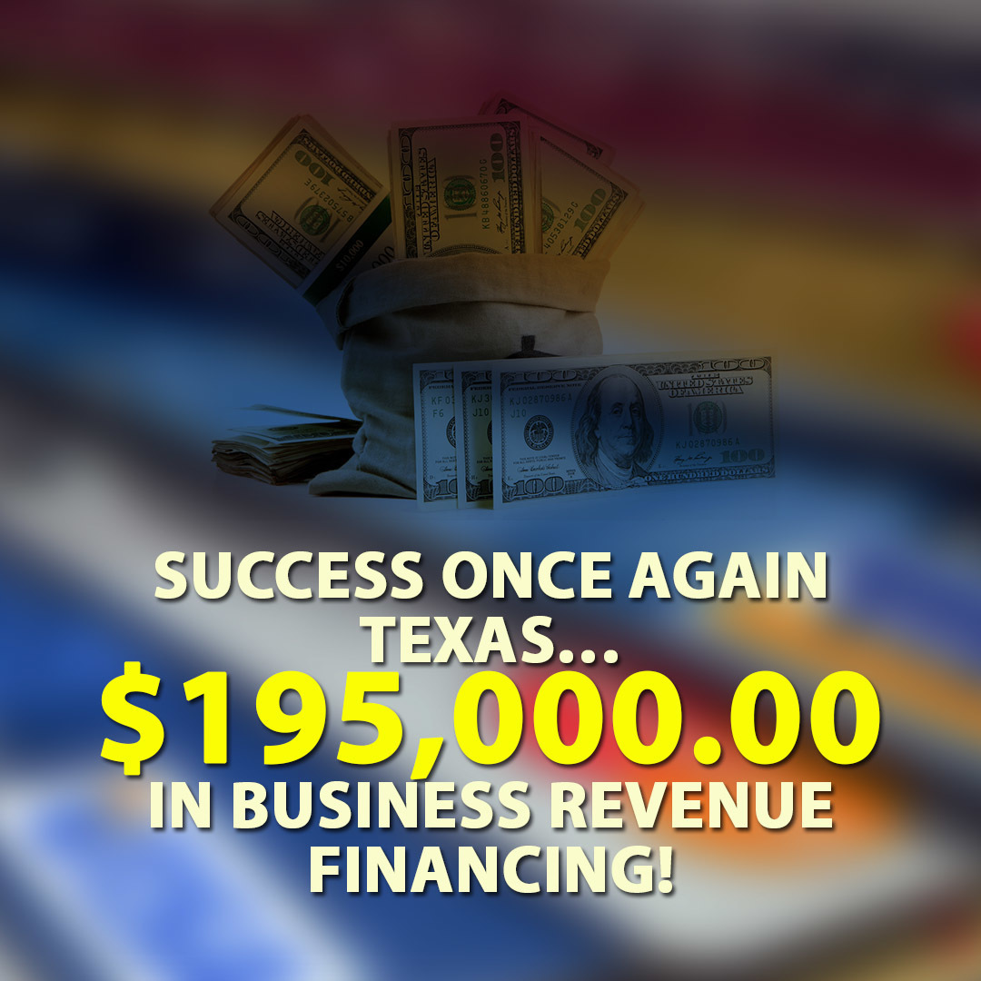 Success once again Texas… $195,000.00 in Business Revenue financing!